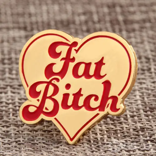 Fat Bitch Custom Pins Fat Bitch Custom Pins